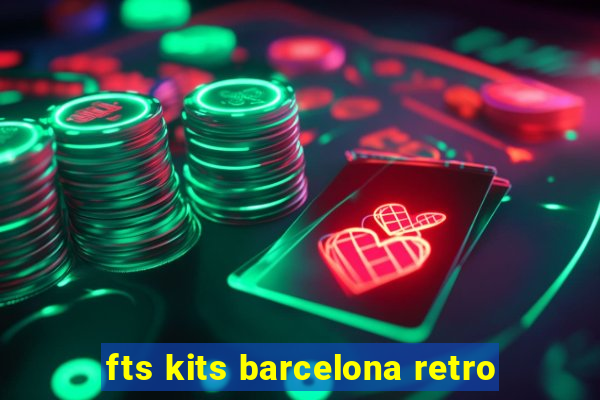 fts kits barcelona retro