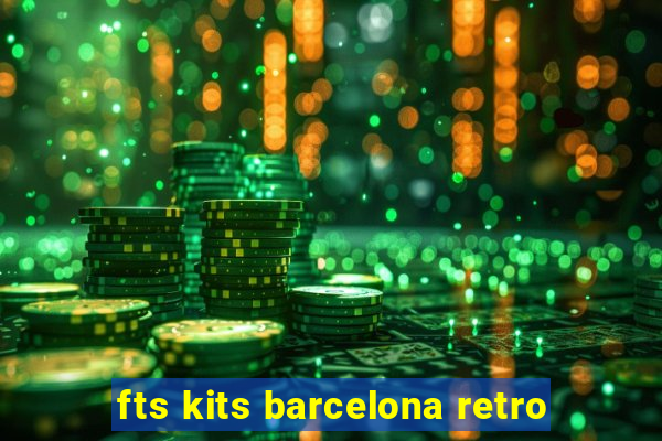 fts kits barcelona retro