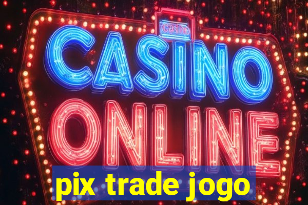 pix trade jogo