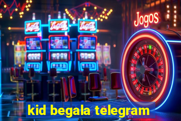 kid begala telegram