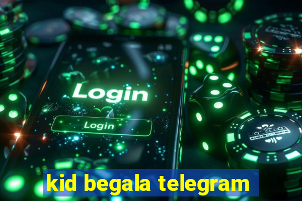 kid begala telegram