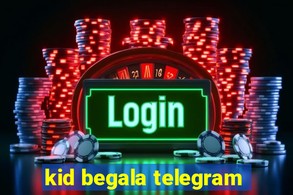 kid begala telegram