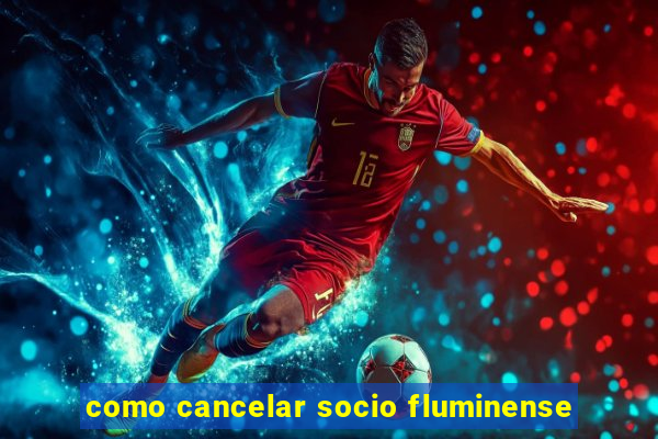 como cancelar socio fluminense