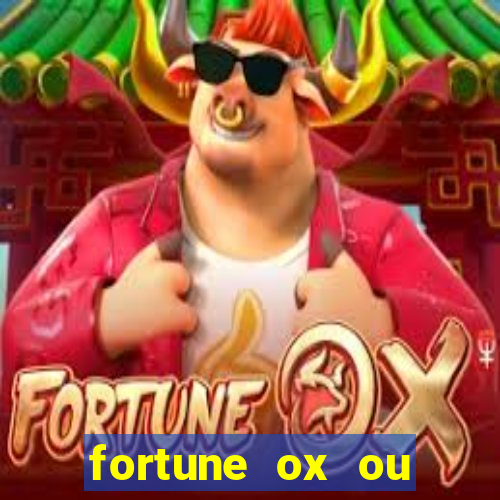 fortune ox ou fortune tiger