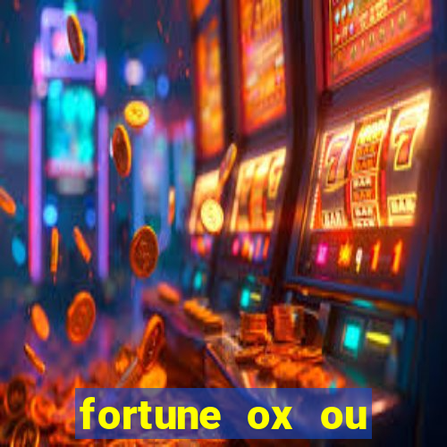 fortune ox ou fortune tiger