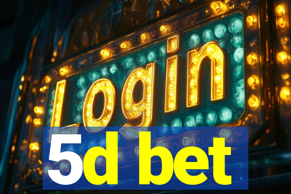 5d bet