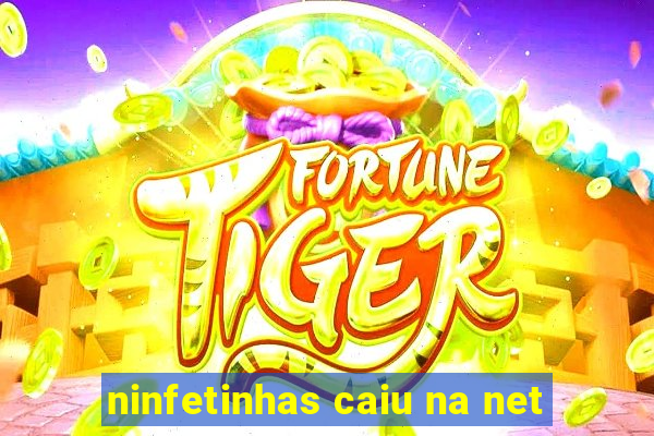 ninfetinhas caiu na net