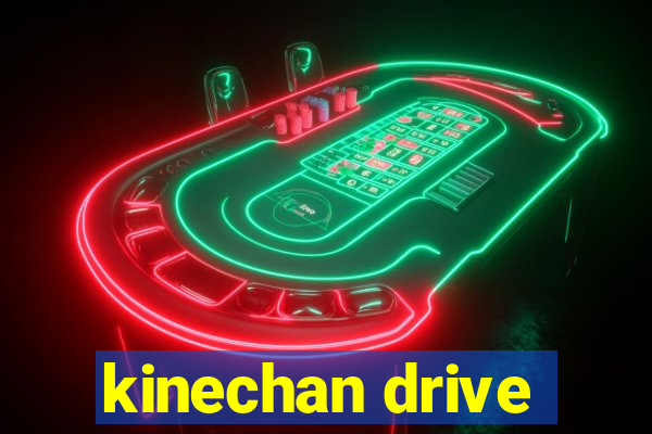 kinechan drive