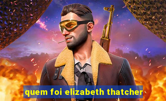 quem foi elizabeth thatcher