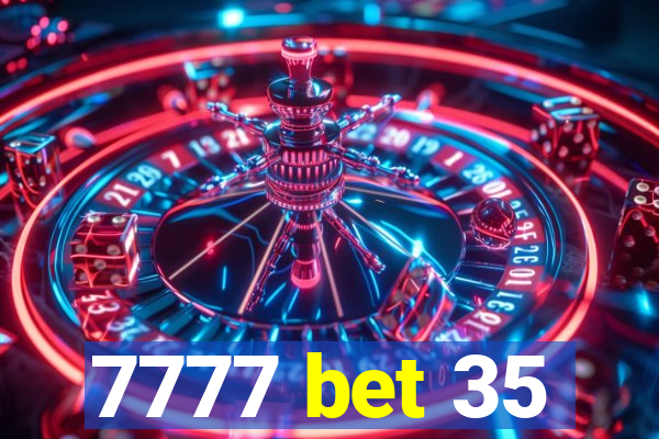 7777 bet 35