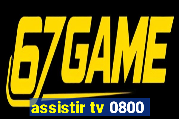 assistir tv 0800