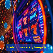 brida nunes e kig bengala