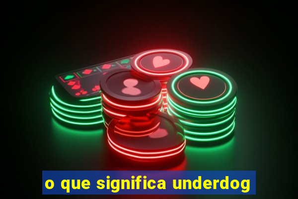 o que significa underdog