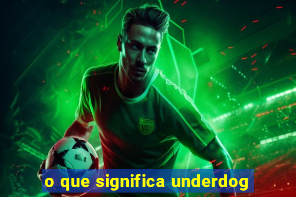 o que significa underdog