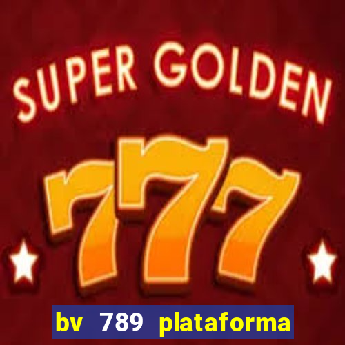 bv 789 plataforma de jogos