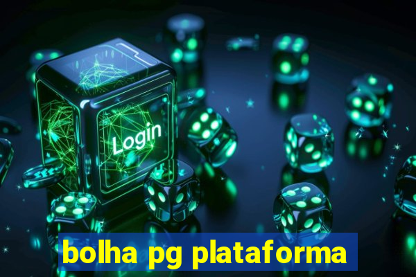 bolha pg plataforma