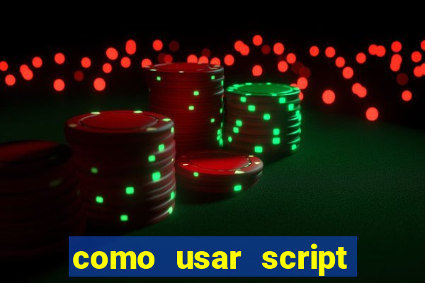 como usar script no cmsp