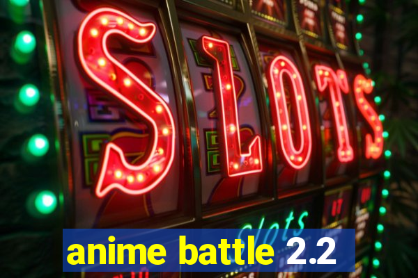 anime battle 2.2