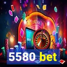 5580 bet