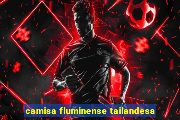 camisa fluminense tailandesa