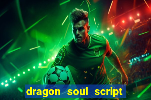 dragon soul script no key