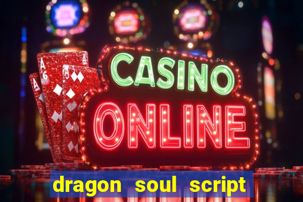 dragon soul script no key