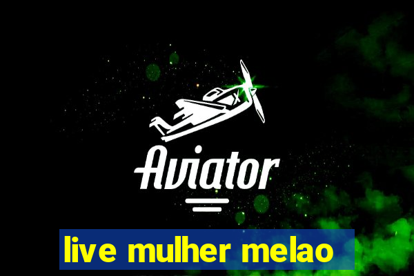 live mulher melao