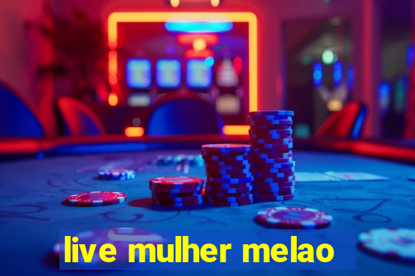 live mulher melao