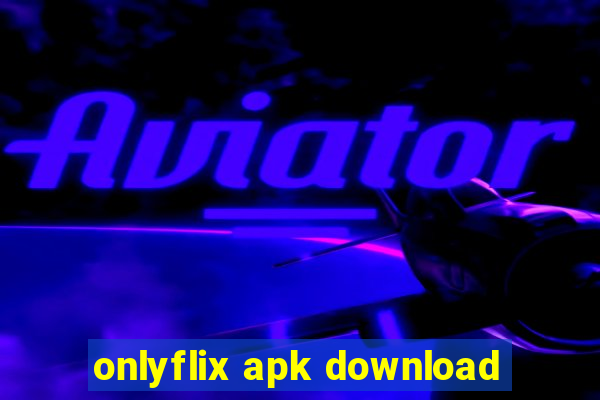 onlyflix apk download