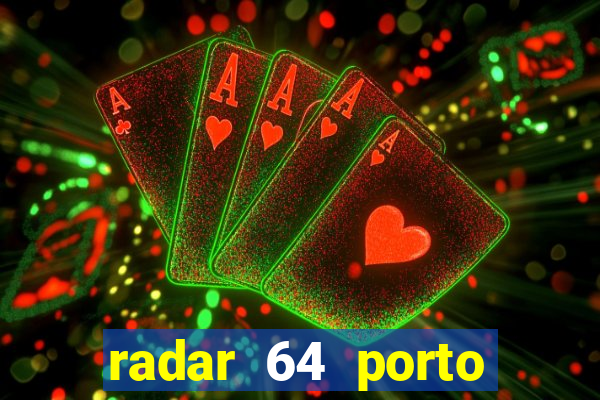 radar 64 porto seguro hoje