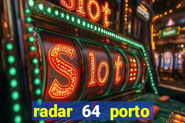 radar 64 porto seguro hoje