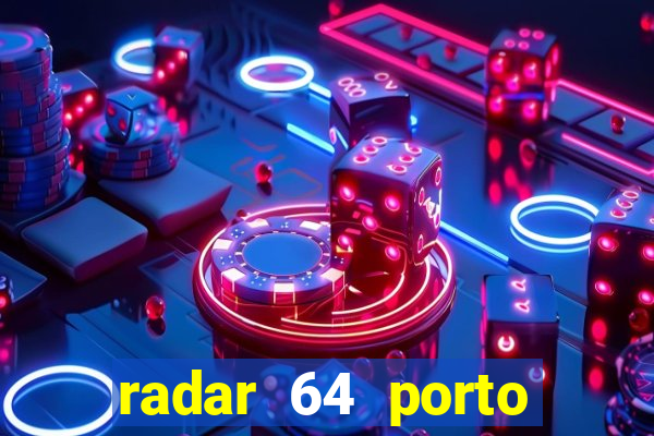 radar 64 porto seguro hoje