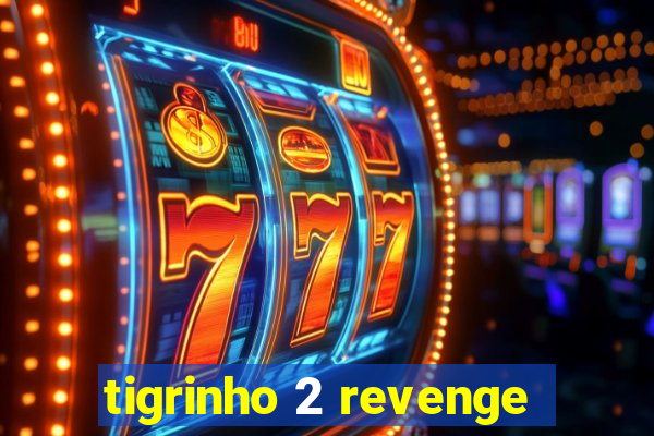 tigrinho 2 revenge