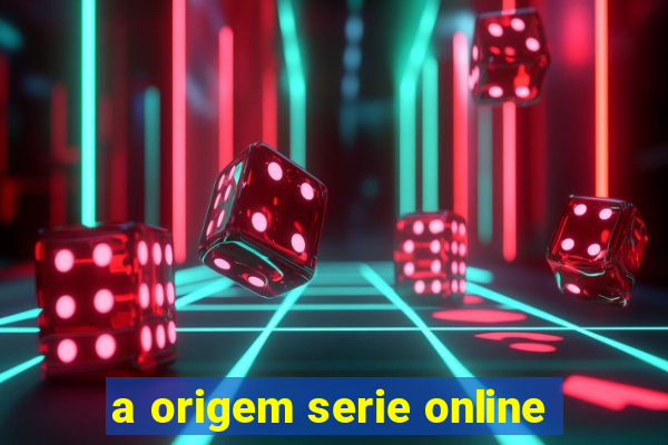 a origem serie online