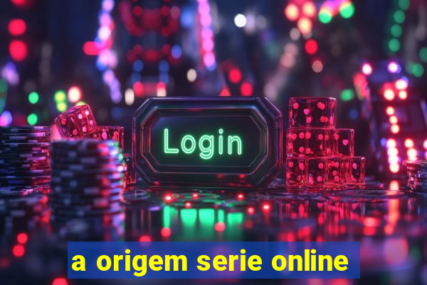 a origem serie online