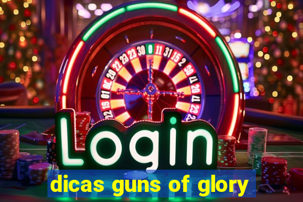 dicas guns of glory