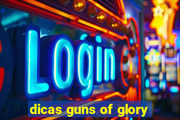 dicas guns of glory