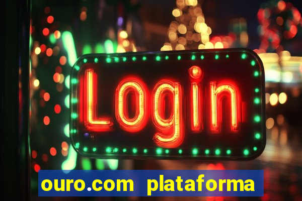 ouro.com plataforma de jogos