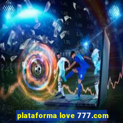 plataforma love 777.com