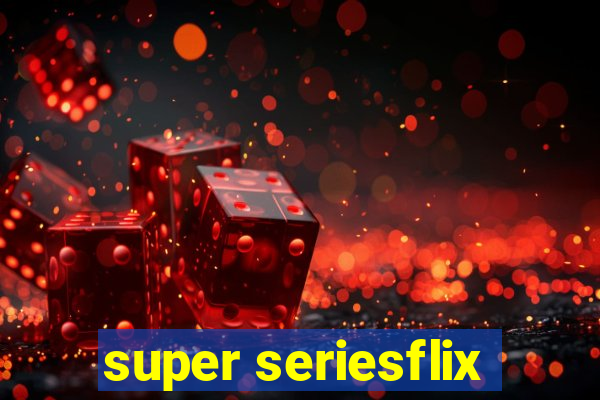 super seriesflix