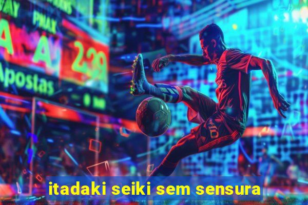 itadaki seiki sem sensura