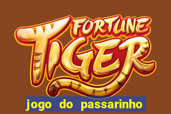 jogo do passarinho que da dinheiro