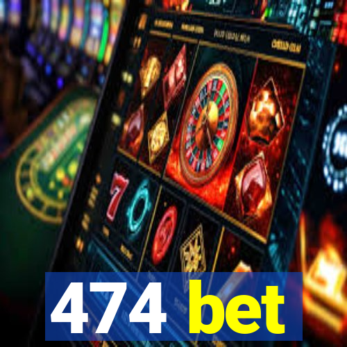 474 bet