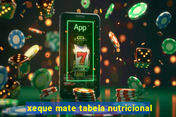 xeque mate tabela nutricional