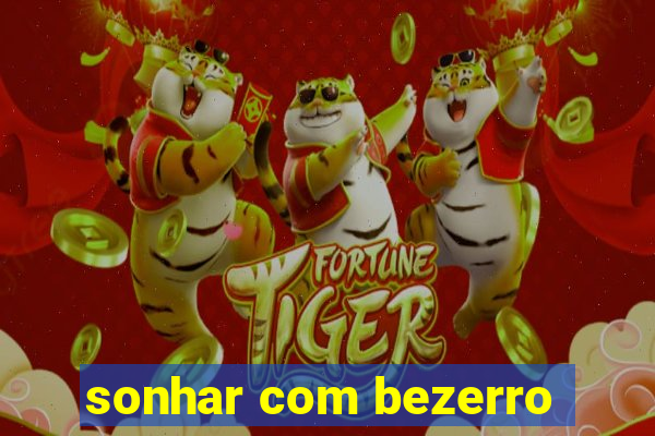 sonhar com bezerro