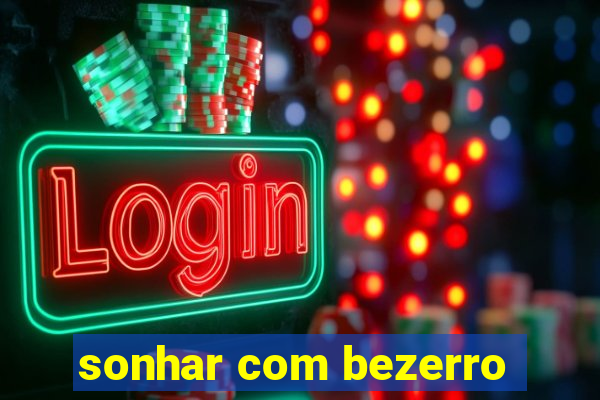 sonhar com bezerro