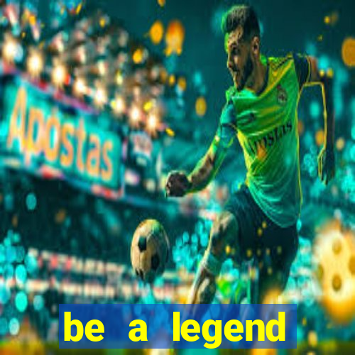 be a legend football unlimited money