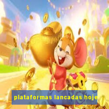 plataformas lancadas hoje