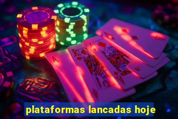 plataformas lancadas hoje