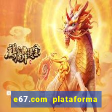 e67.com plataforma de jogos